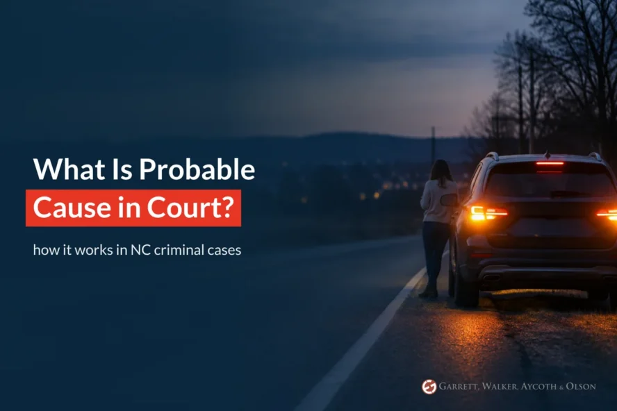 What Is Probable Cause in Court? How It Works in NC Criminal Cases